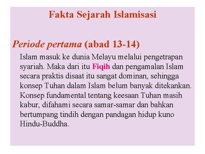Fakta Sejarah Islamisasi Periode pertama (abad 13 -14) Islam masuk ke dunia Melayu melalui