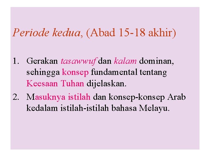 Periode kedua, (Abad 15 -18 akhir) 1. Gerakan tasawwuf dan kalam dominan, sehingga konsep