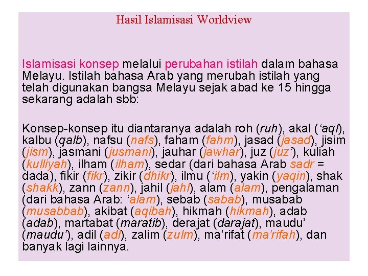 Hasil Islamisasi Worldview Islamisasi konsep melalui perubahan istilah dalam bahasa Melayu. Istilah bahasa Arab