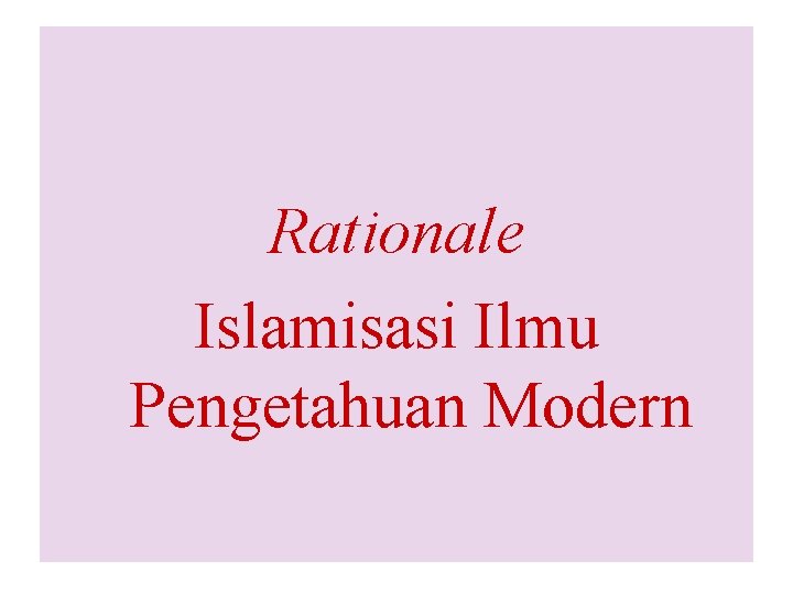 Rationale Islamisasi Ilmu Pengetahuan Modern 9 