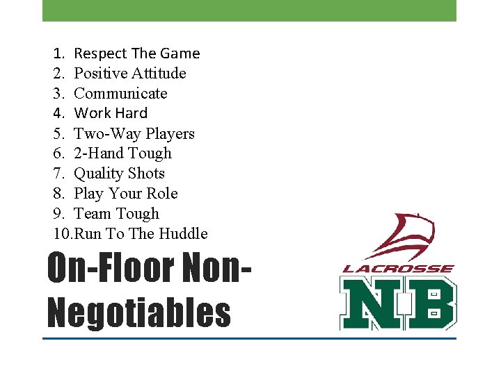 1. Respect The Game 2. Positive Attitude 3. Communicate 4. Work Hard 5. Two-Way