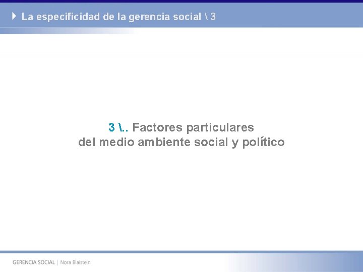 La especificidad de la gerencia social  3 3 . . Factores particulares del