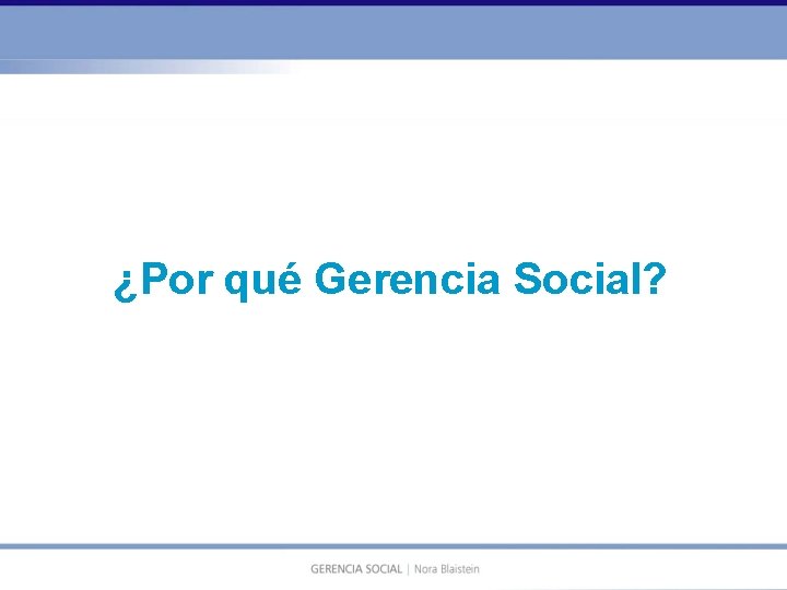 ¿Por qué Gerencia Social? 