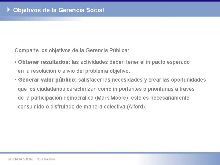 Objetivos de la Gerencia Social Comparte los objetivos de la Gerencia Pública: • Obtener