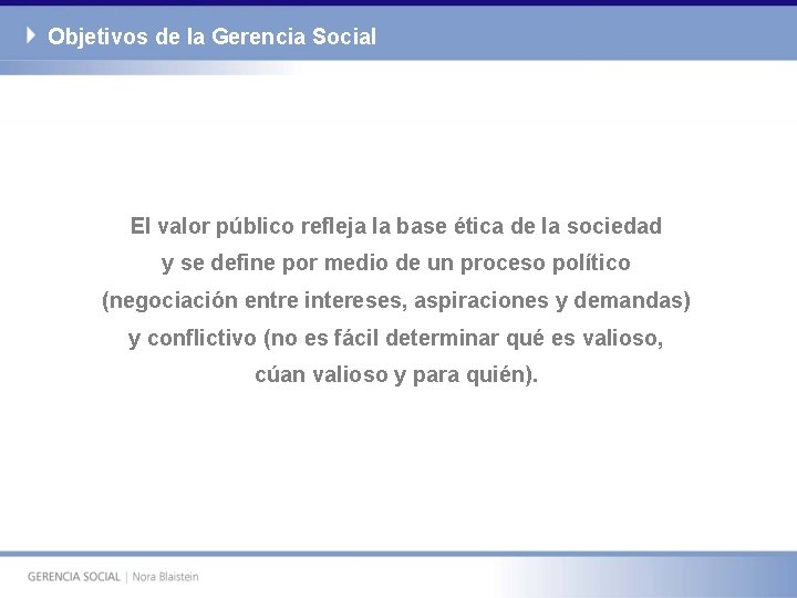 Objetivos de la Gerencia Social El valor público refleja la base ética de la