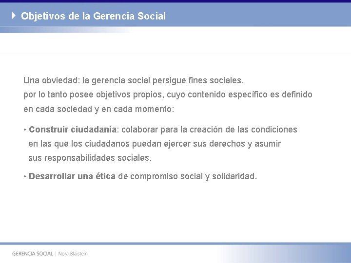Objetivos de la Gerencia Social Una obviedad: la gerencia social persigue fines sociales, por