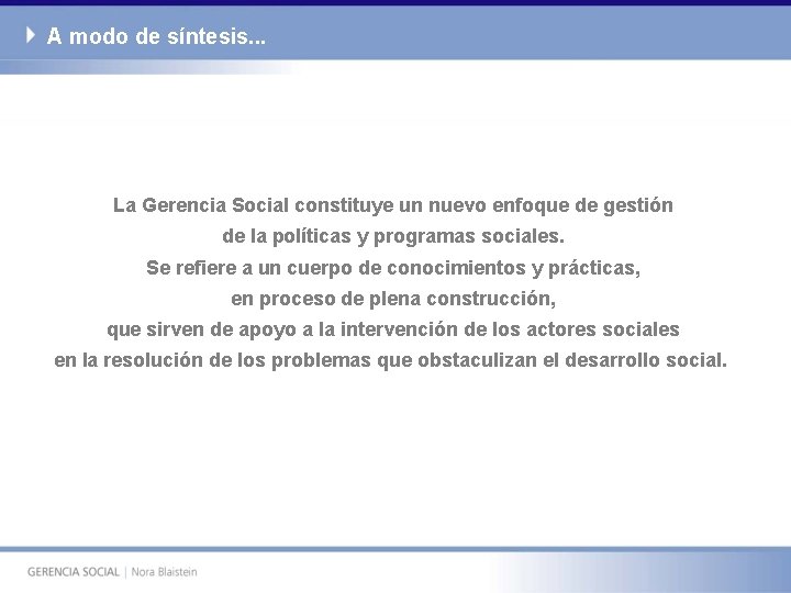 A modo de síntesis. . . La Gerencia Social constituye un nuevo enfoque de