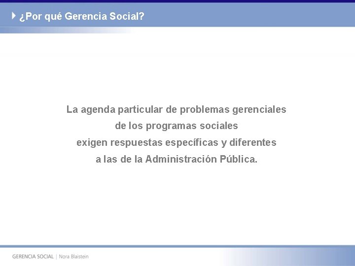 ¿Por qué Gerencia Social? La agenda particular de problemas gerenciales de los programas sociales