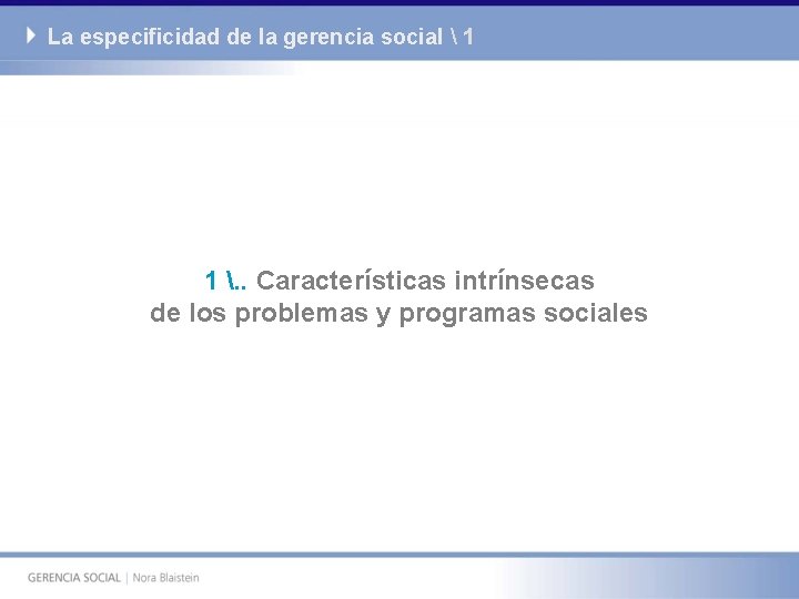 La especificidad de la gerencia social  1 1 . . Características intrínsecas de