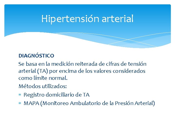 Hipertensión arterial DIAGNÓSTICO Se basa en la medición reiterada de cifras de tensión arterial