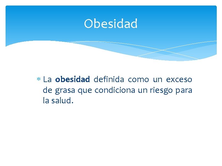 Obesidad La obesidad definida como un exceso de grasa que condiciona un riesgo para