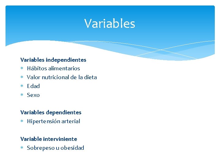 Variables independientes Hábitos alimentarios Valor nutricional de la dieta Edad Sexo Variables dependientes Hipertensión