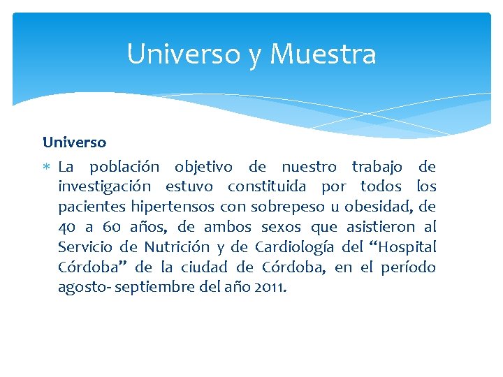 Universo y Muestra Universo La población objetivo de nuestro trabajo de investigación estuvo constituida