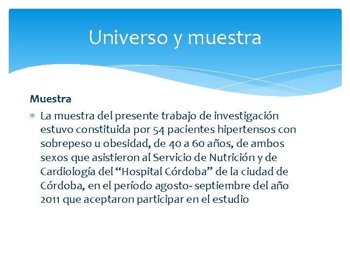 Universo y muestra Muestra La muestra del presente trabajo de investigación estuvo constituida por