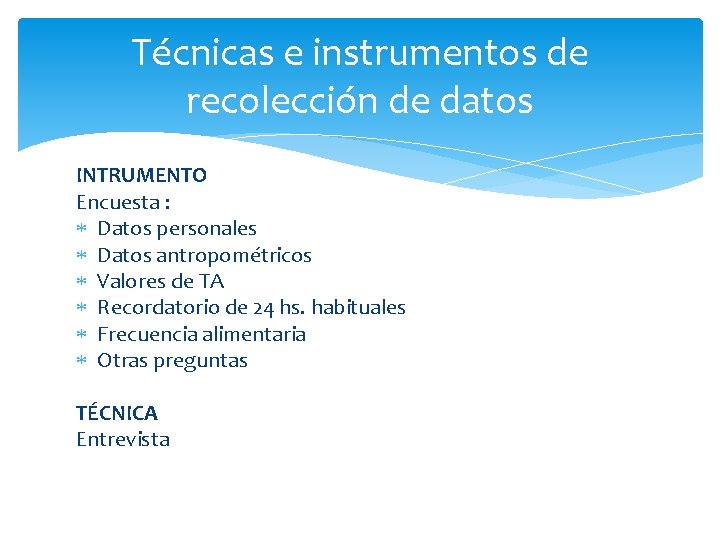Técnicas e instrumentos de recolección de datos INTRUMENTO Encuesta : Datos personales Datos antropométricos