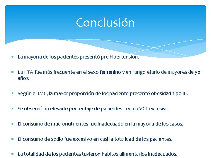Conclusión La mayoría de los pacientes presentó pre hipertensión. La HTA fue más frecuente
