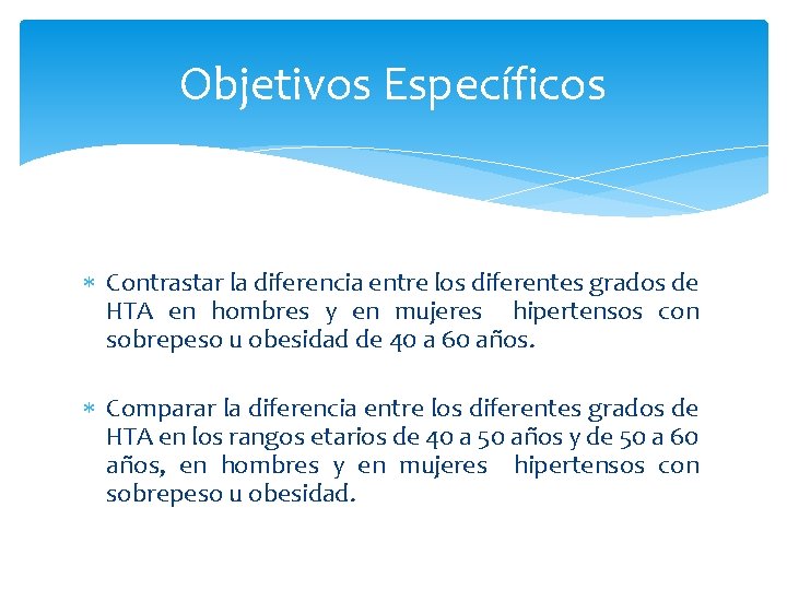 Objetivos Específicos Contrastar la diferencia entre los diferentes grados de HTA en hombres y