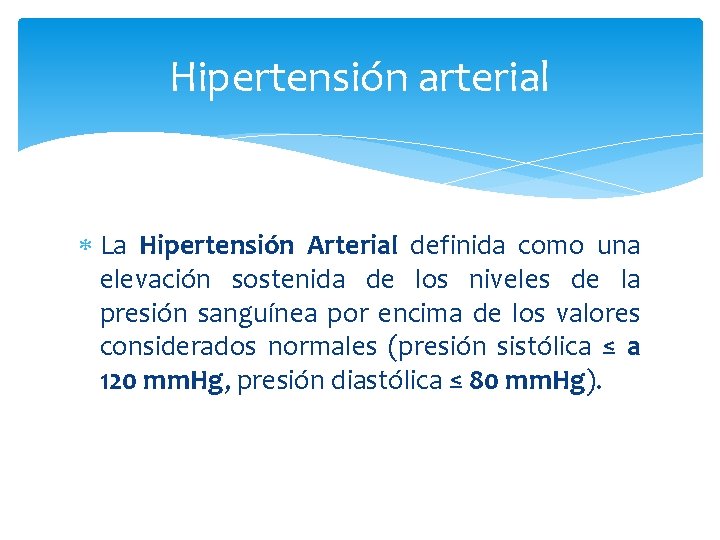 Hipertensión arterial La Hipertensión Arterial definida como una elevación sostenida de los niveles de