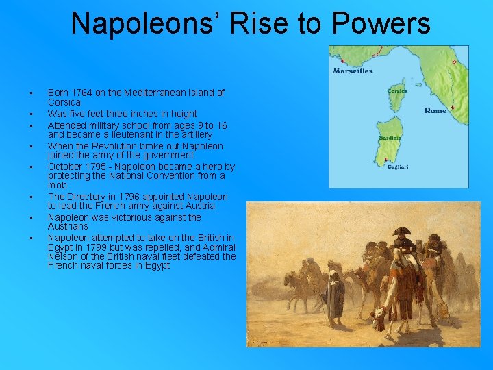 Napoleons’ Rise to Powers • • Born 1764 on the Mediterranean Island of Corsica