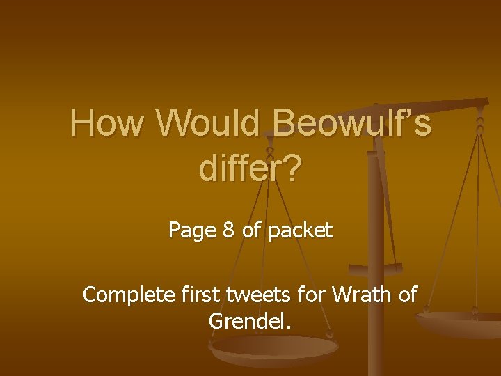 How Would Beowulf’s differ? Page 8 of packet Complete first tweets for Wrath of