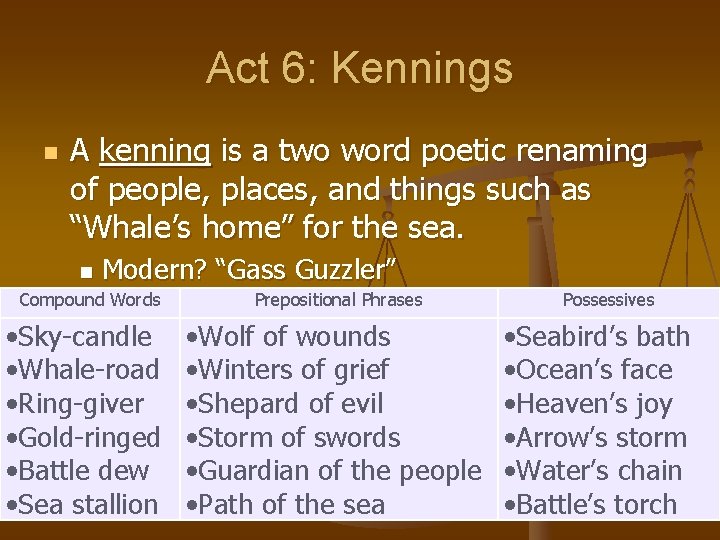Act 6: Kennings n A kenning is a two word poetic renaming of people,