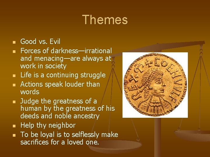 Themes n n n n Good vs. Evil Forces of darkness—irrational and menacing—are always