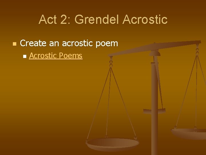 Act 2: Grendel Acrostic n Create an acrostic poem n Acrostic Poems 