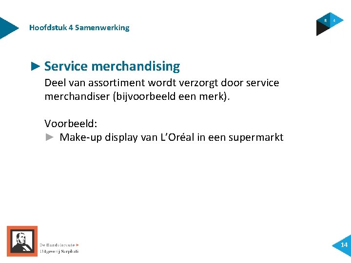 Hoofdstuk 4 Samenwerking ► Service merchandising Deel van assortiment wordt verzorgt door service merchandiser