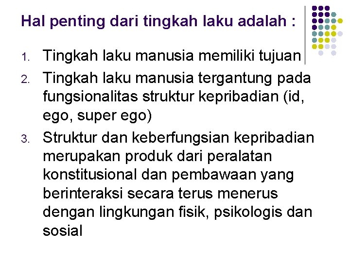 Hal penting dari tingkah laku adalah : 1. 2. 3. Tingkah laku manusia memiliki