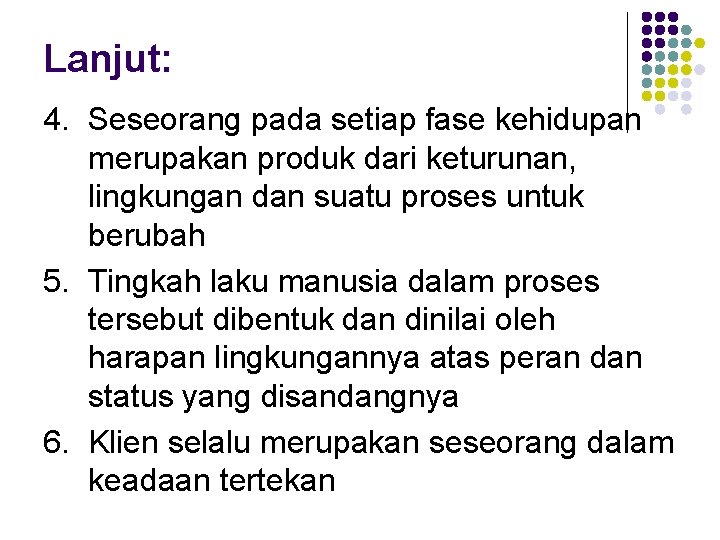 Lanjut: 4. Seseorang pada setiap fase kehidupan merupakan produk dari keturunan, lingkungan dan suatu