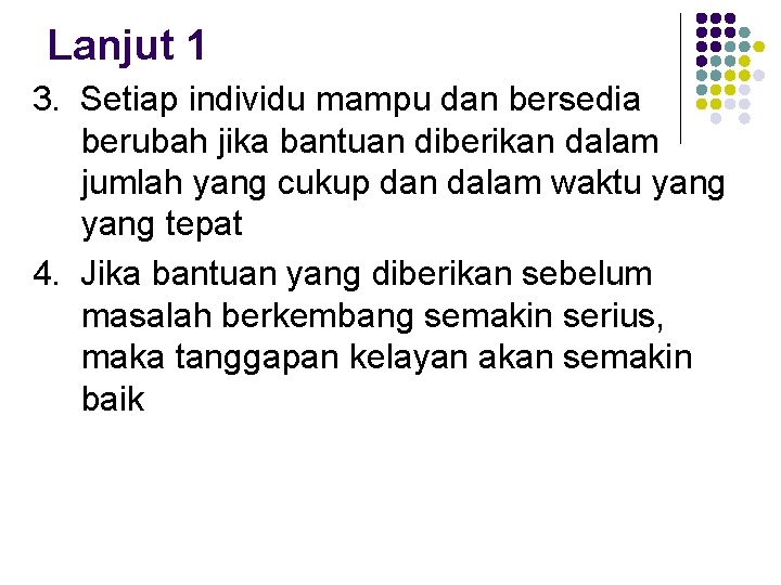 Lanjut 1 3. Setiap individu mampu dan bersedia berubah jika bantuan diberikan dalam jumlah