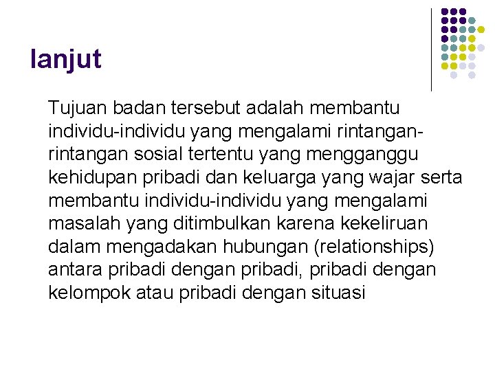 lanjut Tujuan badan tersebut adalah membantu individu-individu yang mengalami rintangan sosial tertentu yang mengganggu