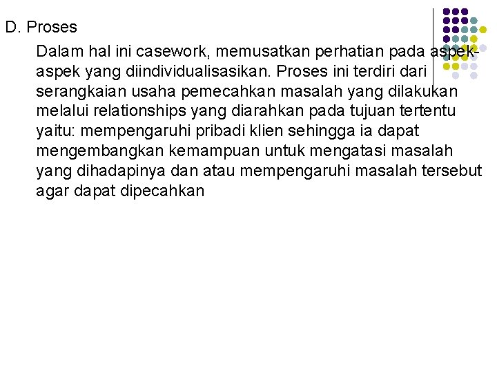 D. Proses Dalam hal ini casework, memusatkan perhatian pada aspek yang diindividualisasikan. Proses ini