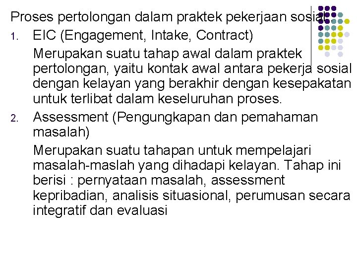 Proses pertolongan dalam praktek pekerjaan sosial : 1. EIC (Engagement, Intake, Contract) Merupakan suatu