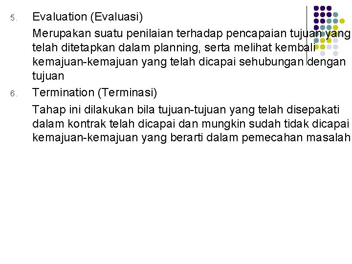 5. 6. Evaluation (Evaluasi) Merupakan suatu penilaian terhadap pencapaian tujuan yang telah ditetapkan dalam