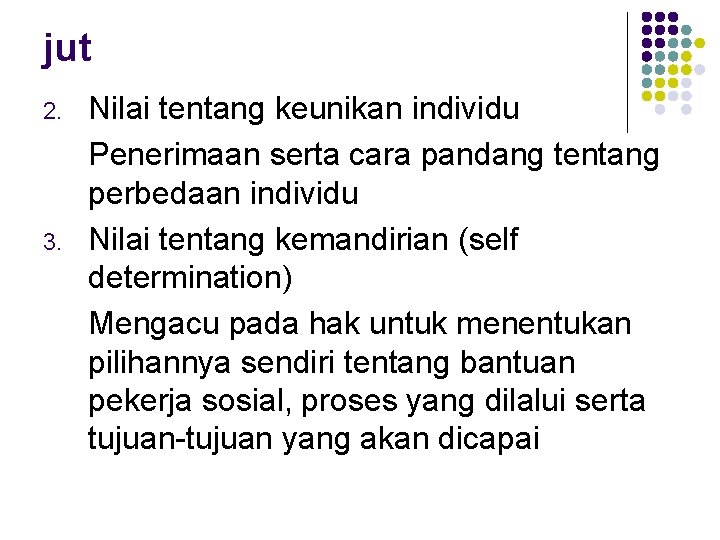 jut 2. 3. Nilai tentang keunikan individu Penerimaan serta cara pandang tentang perbedaan individu