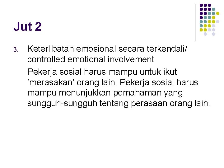 Jut 2 3. Keterlibatan emosional secara terkendali/ controlled emotional involvement Pekerja sosial harus mampu