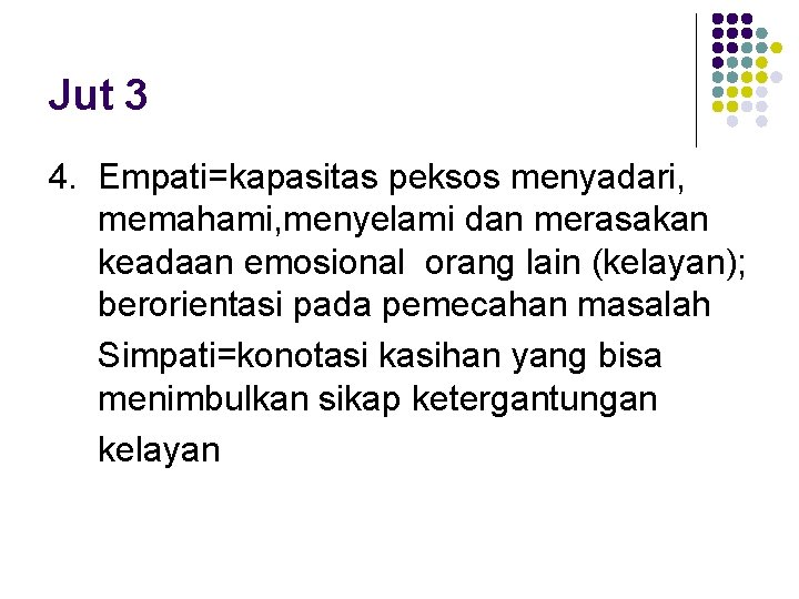 Jut 3 4. Empati=kapasitas peksos menyadari, memahami, menyelami dan merasakan keadaan emosional orang lain