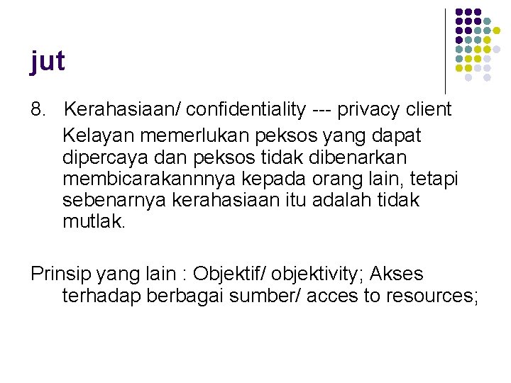 jut 8. Kerahasiaan/ confidentiality --- privacy client Kelayan memerlukan peksos yang dapat dipercaya dan