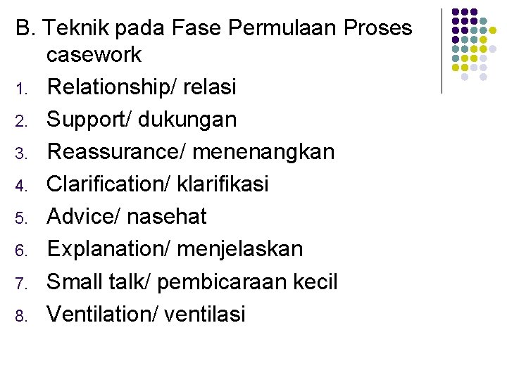 B. Teknik pada Fase Permulaan Proses casework 1. Relationship/ relasi 2. Support/ dukungan 3.