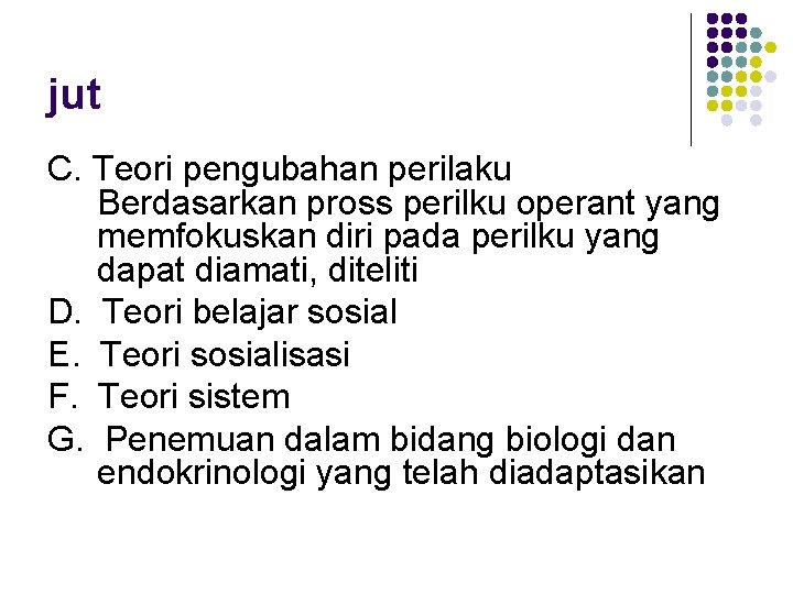 jut C. Teori pengubahan perilaku Berdasarkan pross perilku operant yang memfokuskan diri pada perilku