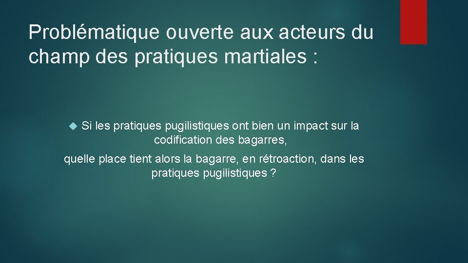 Problématique ouverte aux acteurs du champ des pratiques martiales : Si les pratiques pugilistiques