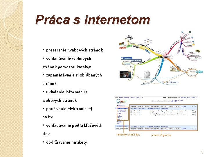 Práca s internetom • prezeranie webových stránok • vyhľadávanie webových stránok pomocou katalógu •