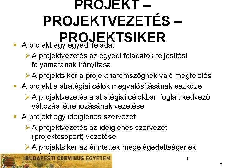 § PROJEKT – PROJEKTVEZETÉS – PROJEKTSIKER A projekt egyedi feladat Ø A projektvezetés az