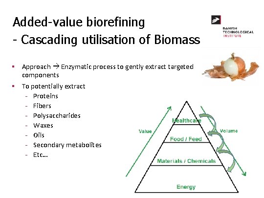 Added-value biorefining - Cascading utilisation of Biomass § Approach Enzymatic process to gently extract