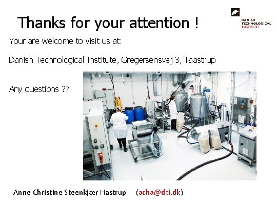 Thanks for your attention ! Your are welcome to visit us at: Danish Technological