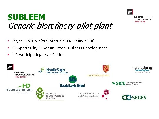 SUBLEEM Generic biorefinery pilot plant § 2 year R&D project (March 2016 – May