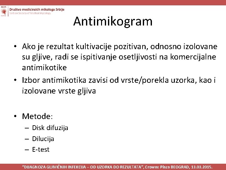 Antimikogram • Ako je rezultat kultivacije pozitivan, odnosno izolovane su gljive, radi se ispitivanje