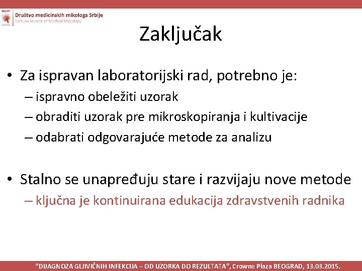 Zaključak • Za ispravan laboratorijski rad, potrebno je: – ispravno obeležiti uzorak – obraditi