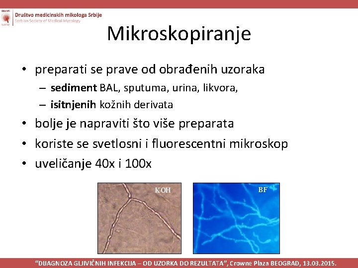 Mikroskopiranje • preparati se prave od obrađenih uzoraka – sediment BAL, sputuma, urina, likvora,